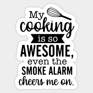 My Cooking Is So Awesome Even The Smoke Alarm Cheers Me On Sticker